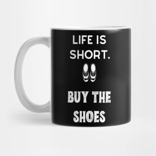 Life is short. Buy the shoes Mug